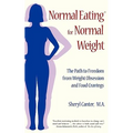 Normal Eating for Normal Weight: The Path to Freedom from Weight Obsession and Food Cravings