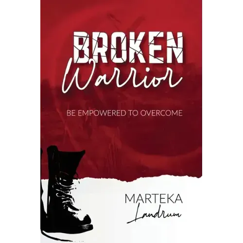 Broken Warrior: Be Empowered to Overcome