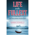 Life to the Fullest: A Story About Finding Your Purpose and Following Your Heart