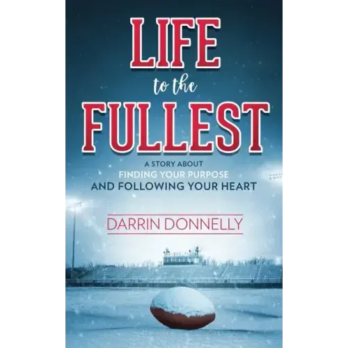 Life to the Fullest: A Story About Finding Your Purpose and Following Your Heart