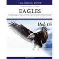 Eagles: Bird Gray Scale Photo Adult Coloring Book, Mind Relaxation Stress Relief Coloring Book Vol5: Series of coloring book f
