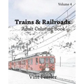Trains & Railroads: Adult Coloring Book, Volume 4: Train and Railroad Sketches for Coloring