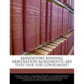 Mandatory Binding Arbitration Agreements: Are They Fair for Consumers?