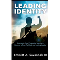 Leading Identity: Journey to Your Purposeful Identity & Become a True, Fulfilled, and Lasting Leader