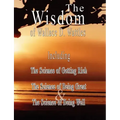The Wisdom of Wallace D. Wattles - Including: The Science of Getting Rich, The Science of Being Great & The Science of Being Well