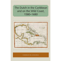 The Dutch in the Caribbean and on the Wild Coast 1580-1680