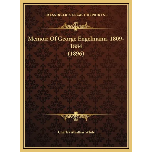 Memoir Of George Engelmann, 1809-1884 (1896)