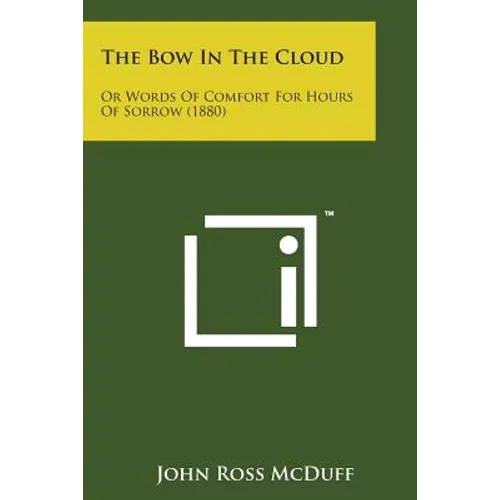 The Bow in the Cloud: Or Words of Comfort for Hours of Sorrow (1880)