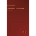 Thomas Jefferson, a Character Sketch: in large print