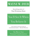 You'll See It When You Believe It: The Way to Your Personal Transformation