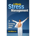 5-Minute Stress Managment: 7 Fast Acting Tension Killer Methods
