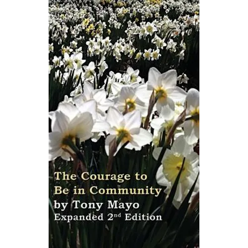 The Courage to Be in Community, 2nd Edition: A Call for Compassion, Vulnerability, and Authenticity