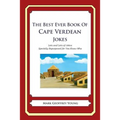 The Best Ever Book of Cape Verdean Jokes: Lots and Lots of Jokes Specially Repurposed for You-Know-Who