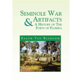 Seminole War Artifacts & a History of the Forts of Florida