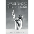 Become the Architect of Your Body, Mind, and Soul