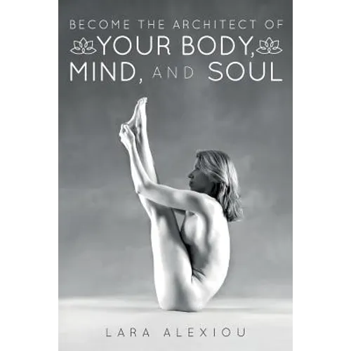 Become the Architect of Your Body, Mind, and Soul