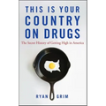 This Is Your Country on Drugs: The Secret History of Getting High in America
