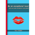 Be an exceptional lover: and end premature ejaculation