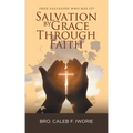 Salvation by Grace Through Faith: True Salvation Who has It?