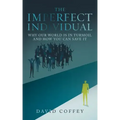 The Imperfect Individual: Why Our World Is in Turmoil and How You Can Save It