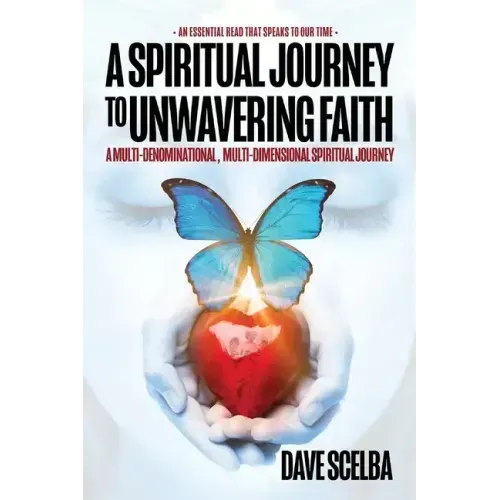 A Spiritual Journey to Unwavering Faith: A Multi-Denominational, Multi-Dimensional Spiritual Journey