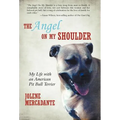 The Angel on My Shoulder: My Life with an American Pit Bull Terrier