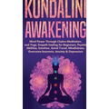 Kundalini Awakening: Mind Power Through Chakra Meditation, and Yoga. Empath healing for Beginners, Psychic Abilities, Intuition, Astral Tra