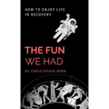 The Fun We Had: How To Enjoy Life In Recovery