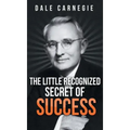 The Little Recognized Secret of Success