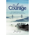 Delicate Courage: An Exquisite Journey of Love, Death, and Eternal Communication
