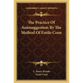 The Practice Of Autosuggestion By The Method Of Emile Coue