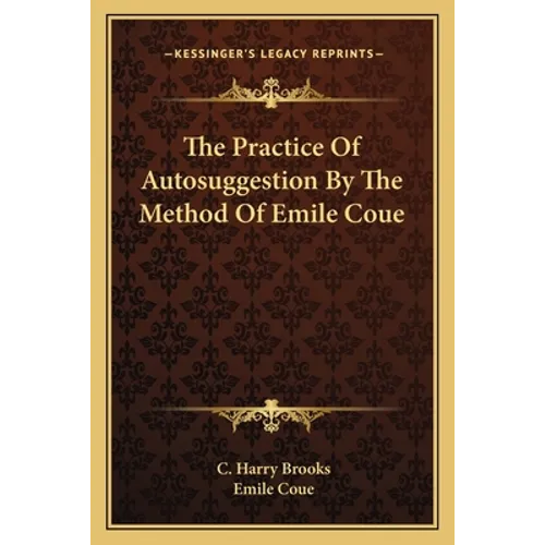 The Practice Of Autosuggestion By The Method Of Emile Coue