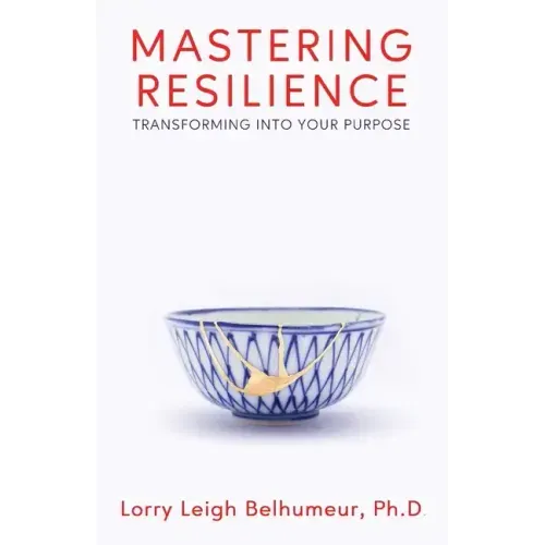 Mastering Resilience: Transforming into your purpose