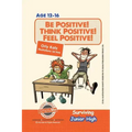 Be Positive! Think Positive! Feel Positive! Surviving Junior High: A self help guide for teens, parents & teachers