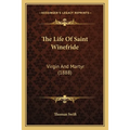 The Life Of Saint Winefride: Virgin And Martyr (1888)