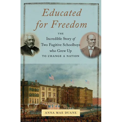 Educated for Freedom: The Incredible Story of Two Fugitive Schoolboys Who Grew Up to Change a Nation
