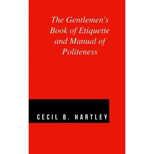 The Gentlemen's Book of Etiquette and Manual of Politeness