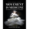 Somatic Intelligence - Volume 8: Movement is Medicine: Movement is Medicine; The Potential for Self-Renewal is in Your Bones