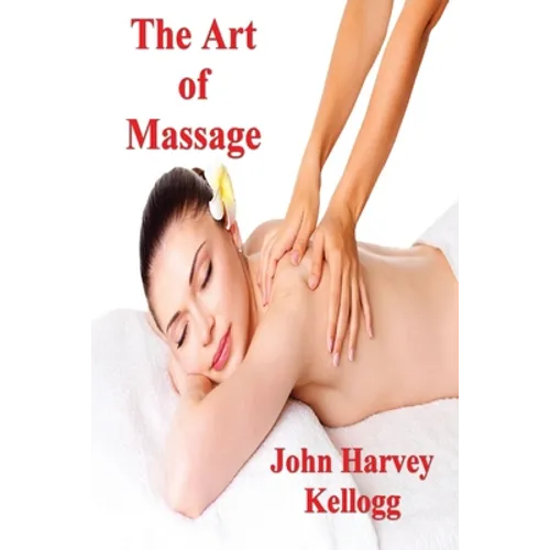 The Art of Massage: A Practical Manual for the Nurse, the Student and the Practitioner