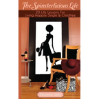 The Spinsterlicious Life: 20 Life Lessons For Living Happily Single and Child-free
