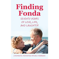 Finding Fonda: Seventy Years of Love, Life, and Laughter