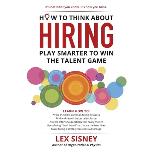 How to Think About Hiring: Play Smarter to Win the Talent Game