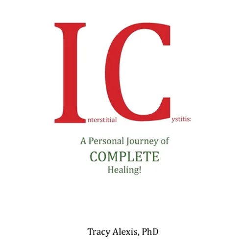 Interstitial Cystitis: A Personal Journey of Complete Healing!