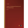 London: Its Celebrated Characters and Remarkable Places: Vol. III