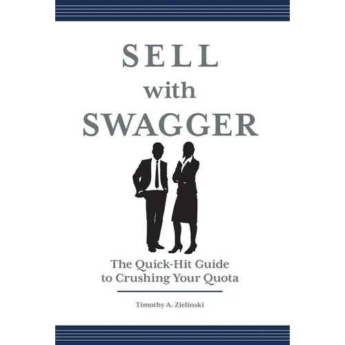 Sell with Swagger: The Quick-Hit Guide to Crushing Your Quota