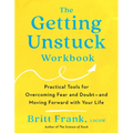 The Getting Unstuck Workbook: Practical Tools for Overcoming Fear and Doubt - And Moving Forward with Your Life