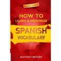 How to Learn and Memorize Spanish Vocabulary: Using A Memory Palace Specifically Designed For The Spanish Language