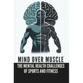 Mind Over Muscle: The Mental Health Challenges of Men in Sports and Fitness: Micro Book - B12