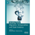 Stealing Time: Migration, Temporalities and State Violence