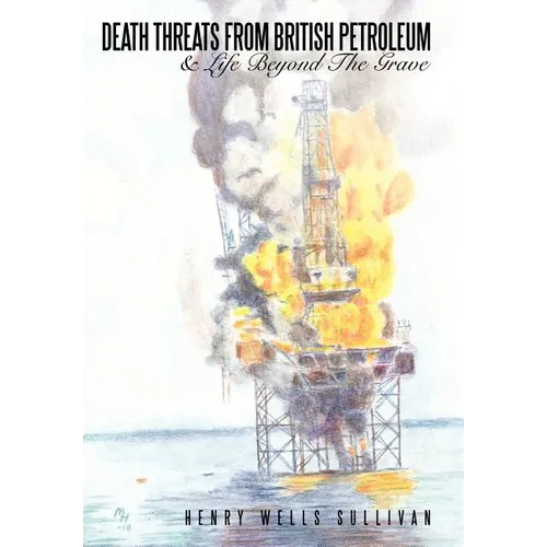 Death Threats from British Petroleum: & Life Beyond the Grave